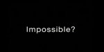 What is Impossible?