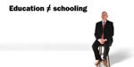 Education Is Not the Same as Schooling