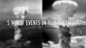 5 Worst Events in Human History!