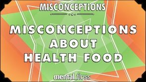 Misconceptions about Health Food - mental_floss on YouTube (Ep. 27)